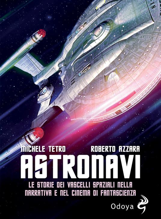 Astronavi. Le storie dei vascelli spaziali nella narrativa e nel cinema di fantascienza - Michele Tetro,Roberto Azzara - copertina