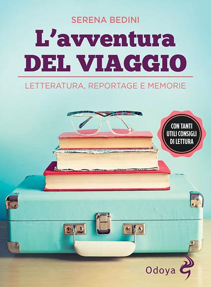 L' avventura del viaggio. Letteratura, reportage e memorie - Serena Bedini - copertina