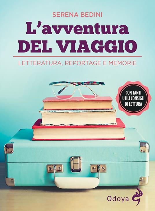 L' avventura del viaggio. Letteratura, reportage e memorie - Serena Bedini - copertina