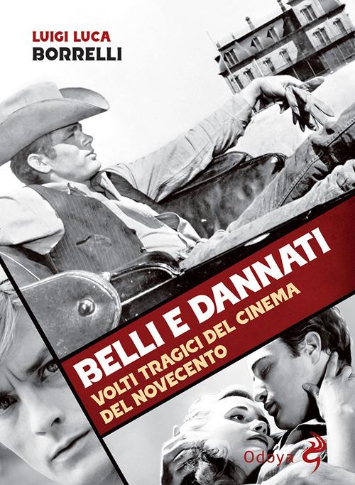 Belli e dannati. Volti tragici del cinema del Novecento - Luigi Luca Borrelli - copertina