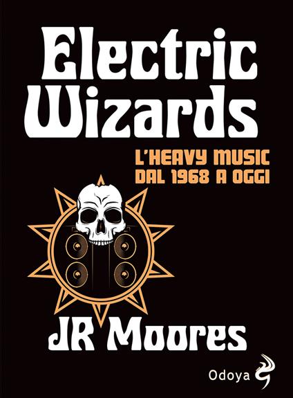 Electric Wizards. L'heavy music dal 1968 a oggi - J. R. Moores - copertina