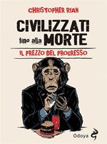 Civilizzati fino alla morte. Il prezzo del progresso