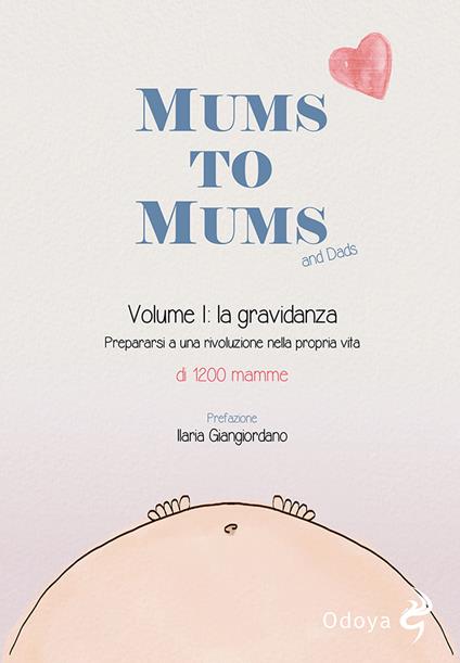 Mums to mums. Vol. 1: gravidanza. Prepararsi a una rivoluzione nella propria vita, La. - copertina