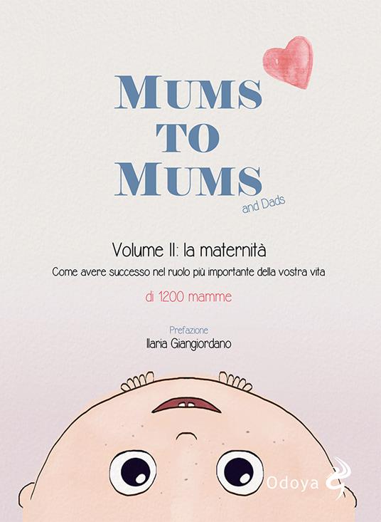 Mums to mums. Vol. 2: La maternità. Come avere successo nel ruolo più importante della nostra vita - copertina