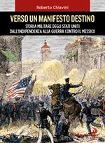 Verso un manifesto destino. Storia militare degli Stati Uniti dall'indipendenza alla guerra contro il Messico