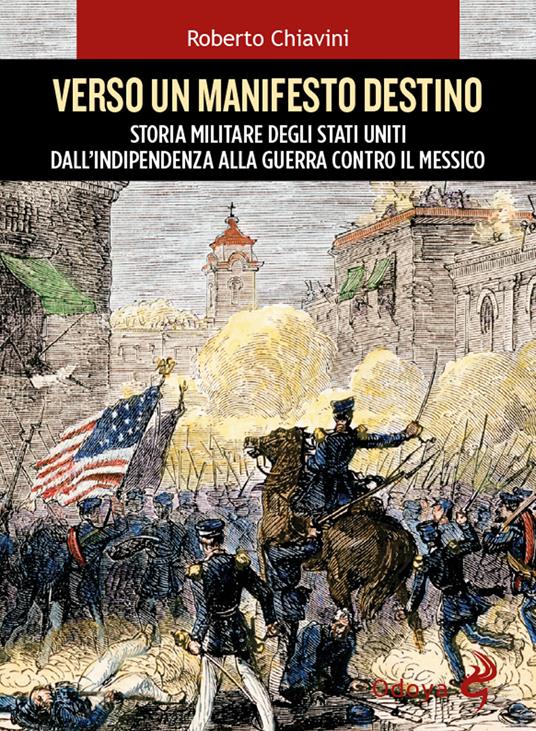 Verso un manifesto destino. Storia militare degli Stati Uniti dall'indipendenza alla guerra contro il Messico - Roberto Chiavini - copertina