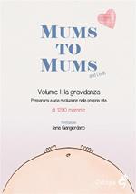 Mums to Mums. La gravidanza. Vol. 1: Mums to Mums. La gravidanza