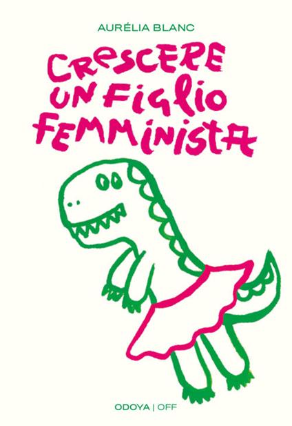 Crescere un figlio femminista. Manuale di educazione antisessista per figli maschi - Aurélia Blanc - copertina