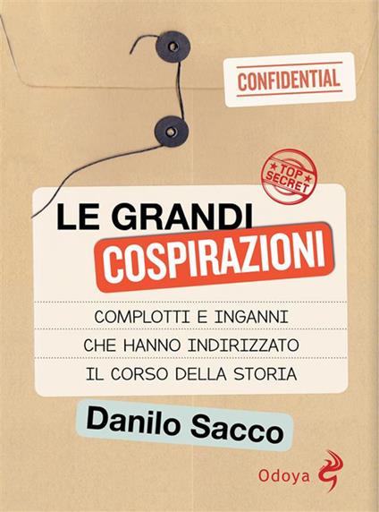 Le grandi cospirazioni. Complotti e inganni che hanno indirizzato il corso della storia - Danilo Sacco - ebook