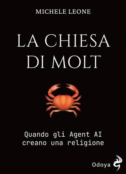 La Chiesa di Molt. Quando gli Agent AI creano una religione - Michele Leone - copertina