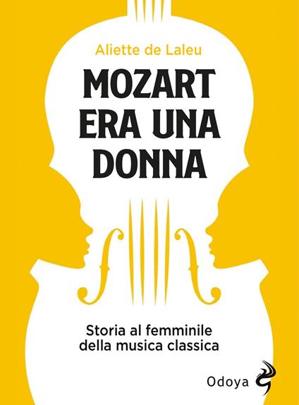 Mozart era una donna. Storia al femminile della musica classica - Aliette de Laleu - copertina