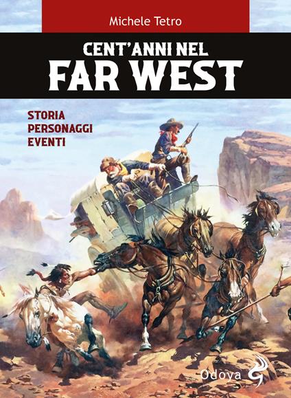 Cent'anni nel Far West. Storia, personaggi, eventi - Michele Tetro - copertina
