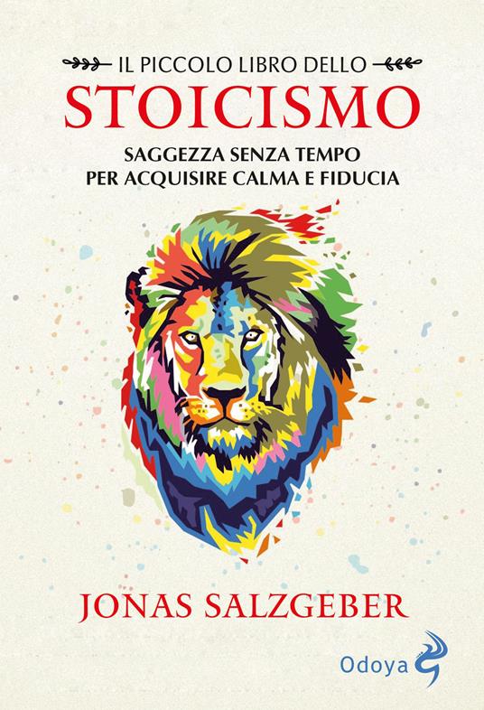 Il piccolo libro dello Stoicismo. Saggezza senza tempo per acquisire calma e fiducia. Nuova ediz. - Jonas Salzgeber - copertina