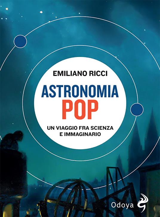 Astronomia pop. Un viaggio fra scienza e immaginario - Emiliano Ricci - copertina