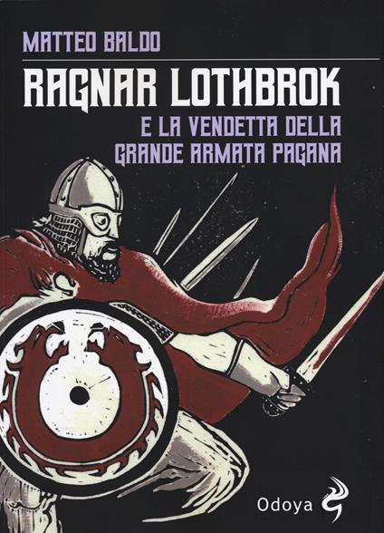 Ragnar Lothbrok e la vendetta dell'armata pagana - Matteo Baldo - copertina
