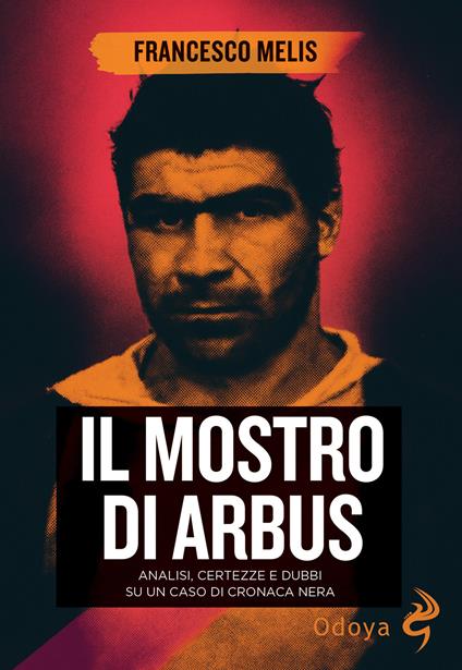 Il mostro di Arbus. Analisi, certezze e dubbi su un caso di cronaca nera - Francesco Melis - copertina