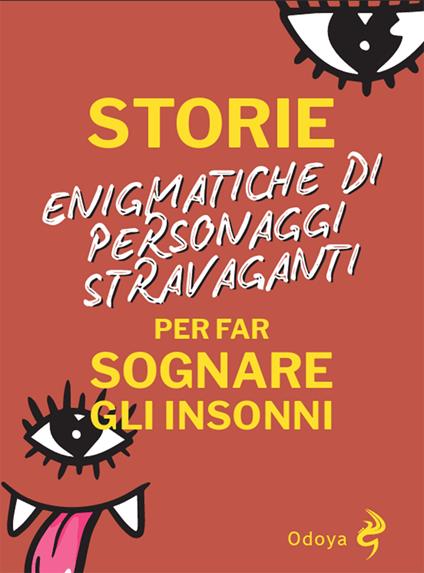 Storie enigmatiche di personaggi stravaganti per far sognare gli insonni - copertina