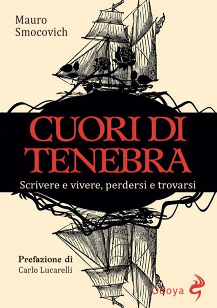 Cuori di tenebra. Scrivere e vivere, perdersi e trovarsi - Mauro Smocovich - copertina