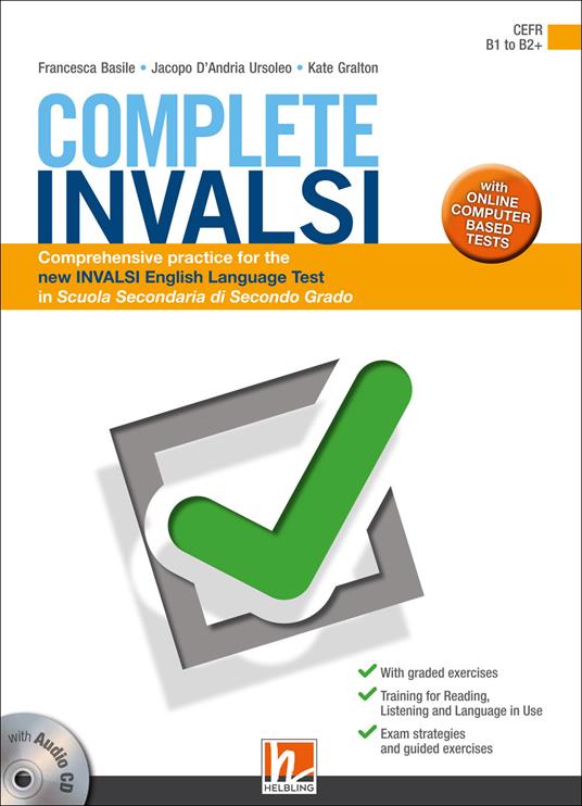 Complete INVALSI. Comprehensive practice for the new INVALSI English language test in Scuola secondaria di secondo grado. Per le Scuole superiori. Con espansione online. Con CD-Audio - Francesca Basile,Jacopo D'Andria Ursoleo,Kate Gralton - copertina