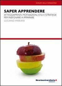 Saper apprendere. Atteggiamenti, motivazioni, stili e strategie per insegnare a imparare - Luciano Mariani - copertina