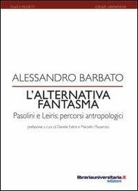 L' alternativa fantasma. Pasolini e Leiris. Percorsi antropologici - Alessandro Barbato - copertina