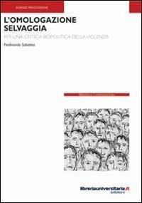 L' omologazione selvaggia. Per una critica biopolitica della violenza - Ferdinando Sabatino - copertina