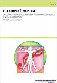 Il corpo è musica. La coordinazione motoria nella performance pianistica e nella quotidianità - M. Lucia Costa - copertina