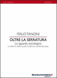 Oltre la serratura. Lo sguardo sociologico e i dilemmi della società moderna e contemporanea - Italo Tanoni - copertina