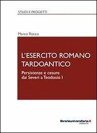 L' esercito romano tardoantico - Marco Rocco - copertina