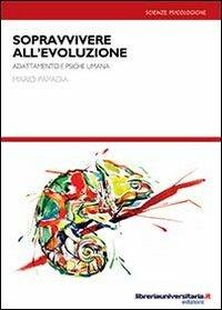 Sopravvivere all'evoluzione. Adattamento e psiche umana - Mario Papadia - copertina
