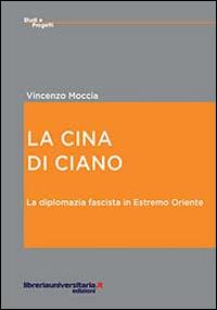 La Cina di Ciano. La diplomazia fascista in estremo oriente - Vincenzo Moccia - copertina