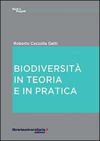 Biodiversità. In teoria e in pratica - Roberto Cazzolla Gatti - copertina