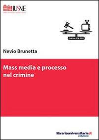 Mass media e processo nel crimine - Nevio Brunetta - copertina