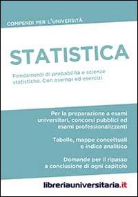 Statistica. Compendio per l'Università. Fondamenti di probabilità e scienze statistiche. Con esempi ed esercizi commentati - copertina