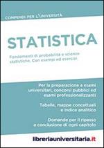Statistica. Compendio per l'Università. Fondamenti di probabilità e scienze statistiche. Con esempi ed esercizi commentati