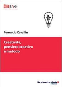 Creatività, pensiero creativo e metodo - Ferruccio Cavallin - copertina
