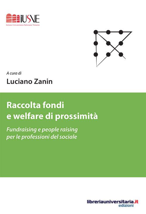 Raccolta fondi e welfare di prossimità. Fundraising e people raising per le professioni del sociale - Luciano Zanin - copertina