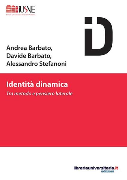 Identità dinamica. Tra metodo e pensiero laterale - Andrea Barbato,Davide Barbato,Alessandro Stefanoni - copertina