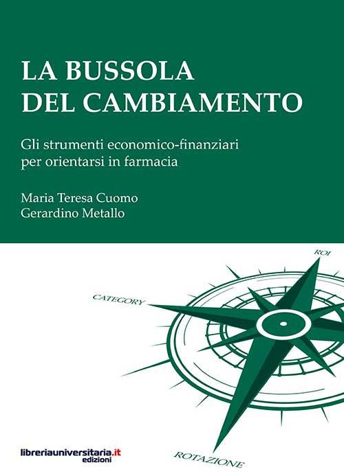 La bussola del cambiamento. Gli strumenti economico-finanziari per orientarsi in farmacia - M. Teresa Cuomo,Gerardino Metallo - copertina