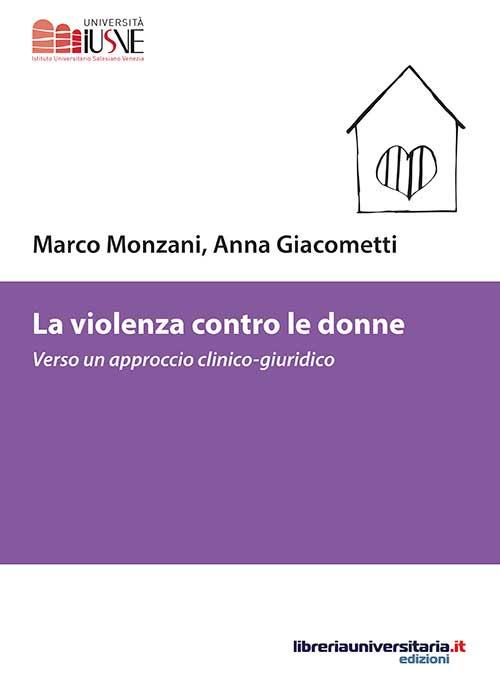 La violenza contro le donne. Verso un approccio clinico-giuridico - Marco Monzani,Anna Giacometti - copertina
