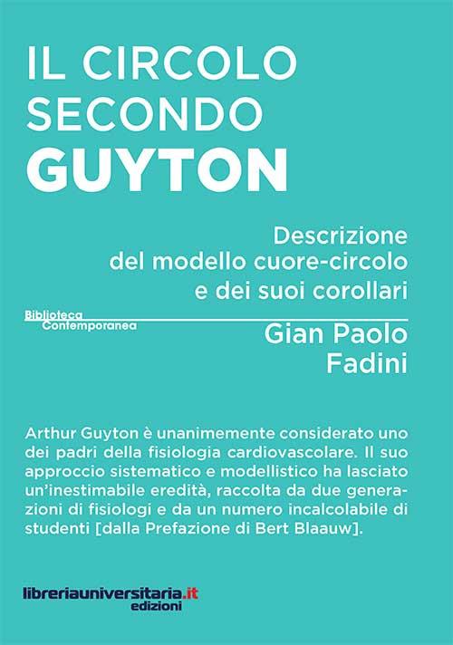 Il circolo secondo Guyton. Descrizione del modello cuore-circolo e dei suoi corollari - Gian Paolo Fadini - copertina