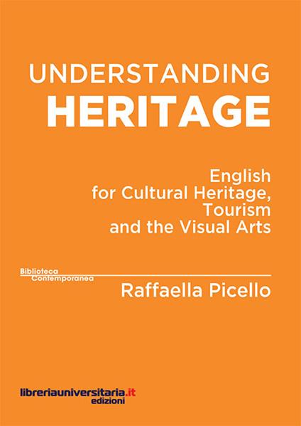 Understanding heritage. English for cultural heritage, tourism and the visual arts - Raffaella Picello - copertina