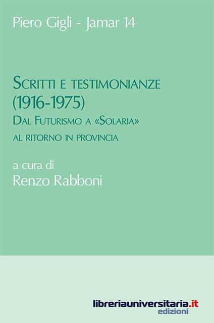 Scritti e testimonianze (1916-1975). Dal Futurismo a «Solaria» al ritorno in provincia - Piero Gigli - copertina