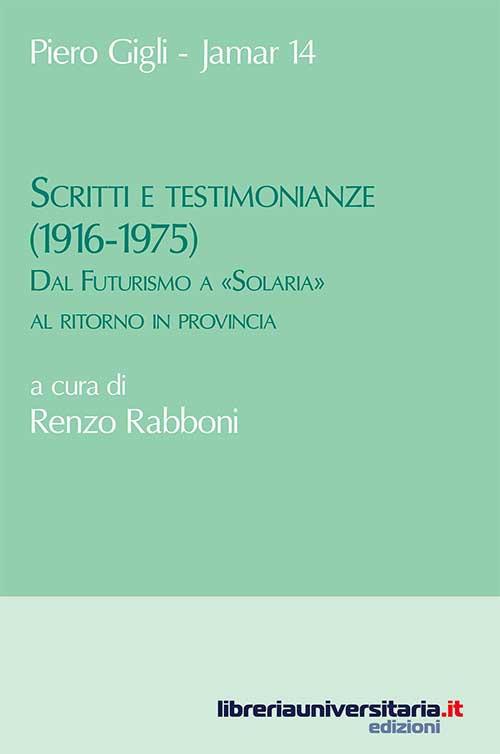 Scritti e testimonianze (1916-1975). Dal Futurismo a «Solaria» al ritorno in provincia - Piero Gigli - copertina