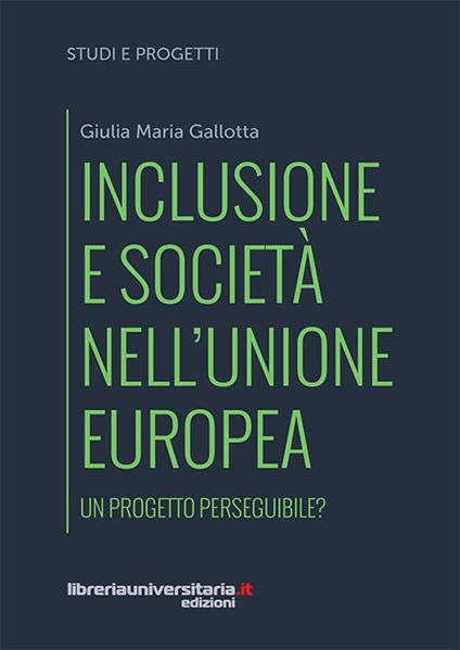 Inclusione e società nell'Unione europea. Un progetto perseguibile? - Giulia Maria Gallotta - copertina