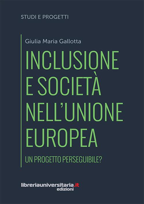 Inclusione e società nell'Unione europea. Un progetto perseguibile? - Giulia Maria Gallotta - copertina