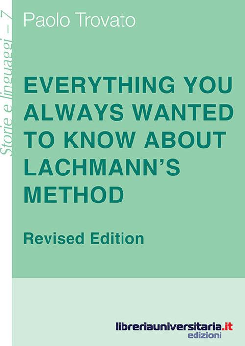 Everything you always wanted to know about Lachmann's method. A non-standard handbook of genealogical textual criticism in the age of post-structuralism, cladistics - Paolo Trovato - copertina