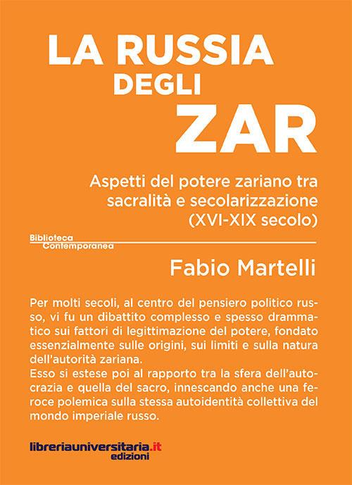 La Russia degli zar. Aspetti del potere zariano tra sacralità e secolarizzazione (XVI-XIX secolo) - Fabio Martelli - copertina