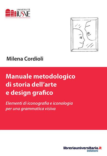 Manuale metodologico di storia dell'arte e design grafico. Elementi di iconografia e iconologia per una grammatica visiva - Milena Cordioli - copertina