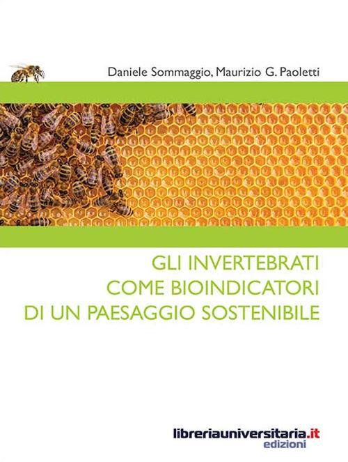 Gli invertebrati come bioindicatori di un paesaggio sostenibile - Daniele Sommaggio,Maurizio G. Paoletti - copertina